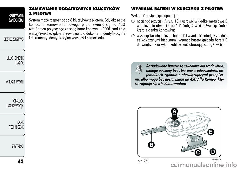 Alfa Romeo Giulietta 2012 Instrukcja obsługi (in Polish) 44
POZNAWANIE
SAMOCHODU
BEZPIECZEŃSTWO
URUCHOMIENIE
I JAZDA
W RAZIE AWARII
OBSŁUGA
I KONSERWACJA
DANE
TECHNICZNE
SPIS TREŚCI
ZAMAWIANIE DODATKOWYCH KLUCZYKÓW
Z PILOTEM
System może rozpoznać Alfa Romeo Giulietta 2012 Instrukcja obsługi (in Polish) 44
POZNAWANIE
SAMOCHODU
BEZPIECZEŃSTWO
URUCHOMIENIE
I JAZDA
W RAZIE AWARII
OBSŁUGA
I KONSERWACJA
DANE
TECHNICZNE
SPIS TREŚCI
ZAMAWIANIE DODATKOWYCH KLUCZYKÓW
Z PILOTEM
System może rozpoznać