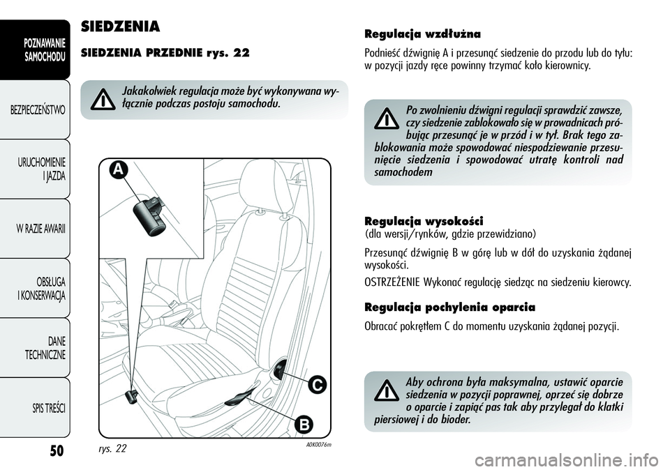 Alfa Romeo Giulietta 2012 Instrukcja obsługi (in Polish) 50
POZNAWANIE
SAMOCHODU
BEZPIECZEŃSTWO
URUCHOMIENIE
I JAZDA
W RAZIE AWARII
OBSŁUGA
I KONSERWACJA
DANE
TECHNICZNE
SPIS TREŚCI
Regulacja wysokoÊci
(dla wersji/rynków, gdzie przewidziano)
Przes Alfa Romeo Giulietta 2012 Instrukcja obsługi (in Polish) 50
POZNAWANIE
SAMOCHODU
BEZPIECZEŃSTWO
URUCHOMIENIE
I JAZDA
W RAZIE AWARII
OBSŁUGA
I KONSERWACJA
DANE
TECHNICZNE
SPIS TREŚCI
Regulacja wysokoÊci
(dla wersji/rynków, gdzie przewidziano)
Przes