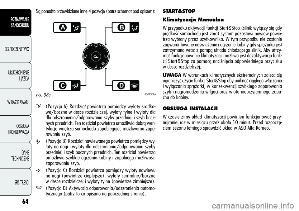 Alfa Romeo Giulietta 2012 Instrukcja obsługi (in Polish) 64
POZNAWANIE
SAMOCHODU
BEZPIECZEŃSTWO
URUCHOMIENIE
I JAZDA
W RAZIE AWARII
OBSŁUGA
I KONSERWACJA
DANE
TECHNICZNE
SPIS TREŚCI
START&STOP
Klimatyzacja Manualna
W przypadku aktywacji funkcji Star Alfa Romeo Giulietta 2012 Instrukcja obsługi (in Polish) 64
POZNAWANIE
SAMOCHODU
BEZPIECZEŃSTWO
URUCHOMIENIE
I JAZDA
W RAZIE AWARII
OBSŁUGA
I KONSERWACJA
DANE
TECHNICZNE
SPIS TREŚCI
START&STOP
Klimatyzacja Manualna
W przypadku aktywacji funkcji Star