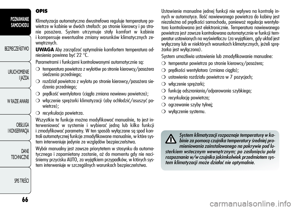 Alfa Romeo Giulietta 2012 Instrukcja obsługi (in Polish) 66
POZNAWANIE
SAMOCHODU
BEZPIECZEŃSTWO
URUCHOMIENIE
I JAZDA
W RAZIE AWARII
OBSŁUGA
I KONSERWACJA
DANE
TECHNICZNE
SPIS TREŚCI
Ustawienie manualne jednej funkcji nie wpływa na kontrolę in-
nych Alfa Romeo Giulietta 2012 Instrukcja obsługi (in Polish) 66
POZNAWANIE
SAMOCHODU
BEZPIECZEŃSTWO
URUCHOMIENIE
I JAZDA
W RAZIE AWARII
OBSŁUGA
I KONSERWACJA
DANE
TECHNICZNE
SPIS TREŚCI
Ustawienie manualne jednej funkcji nie wpływa na kontrolę in-
nych