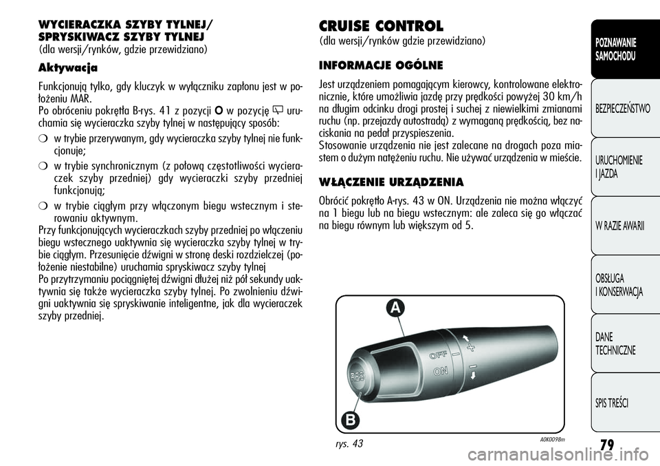 Alfa Romeo Giulietta 2012 Instrukcja obsługi (in Polish) 79
POZNAWANIE
SAMOCHODU
BEZPIECZEŃSTWO
URUCHOMIENIE
I JAZDA
W RAZIE AWARII
OBSŁUGA
I KONSERWACJA
DANE
TECHNICZNE
SPIS TREŚCI
CRUISE CONTROL
(dla wersji/rynków gdzie przewidziano)
INFORMACJE OG Alfa Romeo Giulietta 2012 Instrukcja obsługi (in Polish) 79
POZNAWANIE
SAMOCHODU
BEZPIECZEŃSTWO
URUCHOMIENIE
I JAZDA
W RAZIE AWARII
OBSŁUGA
I KONSERWACJA
DANE
TECHNICZNE
SPIS TREŚCI
CRUISE CONTROL
(dla wersji/rynków gdzie przewidziano)
INFORMACJE OG