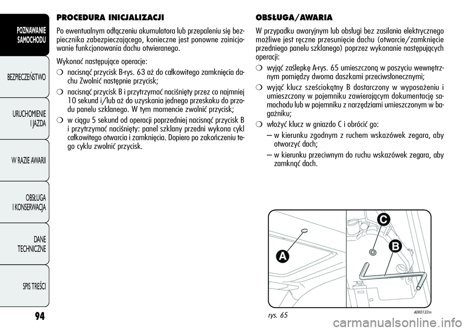 Alfa Romeo Giulietta 2012  Instrukcja obsługi (in Polish) 94
POZNAWANIE 
SAMOCHODU
BEZPIECZEŃSTWO
URUCHOMIENIE 
I JAZDA
W RAZIE AWARII
OBSŁUGA 
I KONSERWACJA
DANE 
TECHNICZNE
SPIS TREŚCI
OBS¸UGA/AWARIA
W przypadku awaryjnym lub obsługi bez zasilania ele
