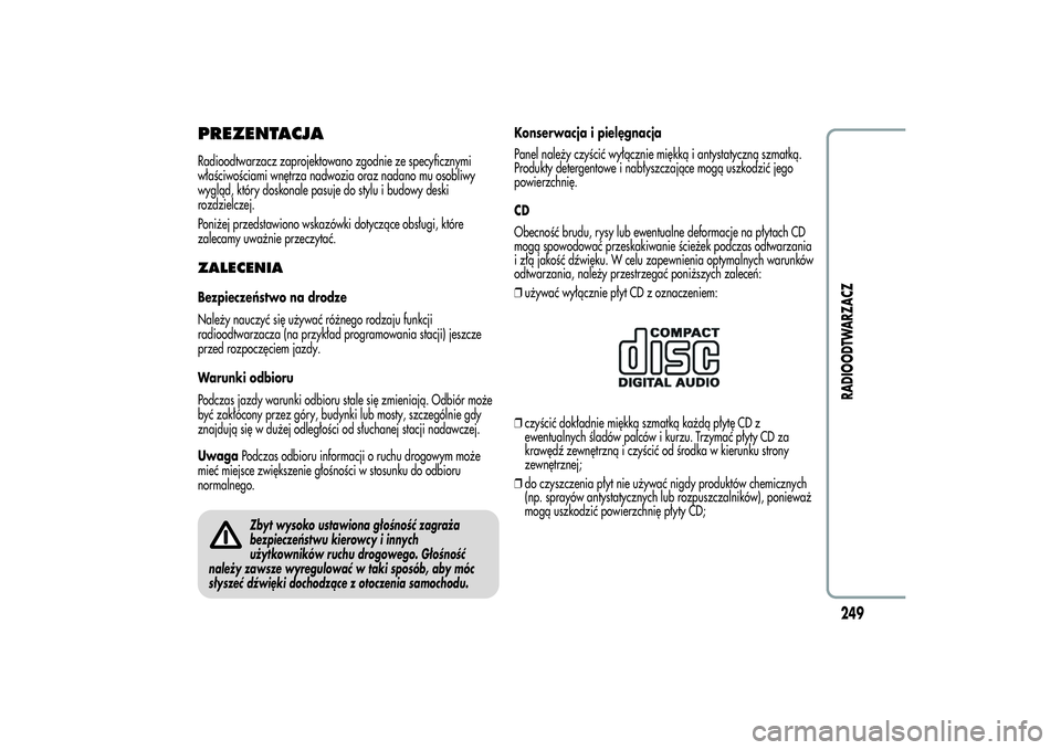 Alfa Romeo Giulietta 2013 Instrukcja obsługi (in Polish) PREZENTACJARadioodtwarzacz zaprojektowano zgodnie ze specyficznymi
właściwościami wnętrza nadwozia oraz nadano mu osobliwy
wygląd, który doskonale pasuje do stylu i budowy deski
rozdzielczej.
Po Alfa Romeo Giulietta 2013 Instrukcja obsługi (in Polish) PREZENTACJARadioodtwarzacz zaprojektowano zgodnie ze specyficznymi
właściwościami wnętrza nadwozia oraz nadano mu osobliwy
wygląd, który doskonale pasuje do stylu i budowy deski
rozdzielczej.
Po