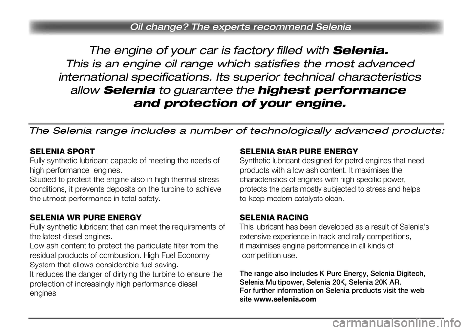 Alfa Romeo Giulietta 2012 ΒΙΒΛΙΟ ΧΡΗΣΗΣ ΚΑΙ ΣΥΝΤΗΡΗΣΗΣ (in Greek) Oil change? The experts recommend Selenia
The engine of your car is factory filled with Selenia.
This is an engine oil range which satisfies the most advanced
international specifications. Its superio Alfa Romeo Giulietta 2012 ΒΙΒΛΙΟ ΧΡΗΣΗΣ ΚΑΙ ΣΥΝΤΗΡΗΣΗΣ (in Greek) Oil change? The experts recommend Selenia
The engine of your car is factory filled with Selenia.
This is an engine oil range which satisfies the most advanced
international specifications. Its superio