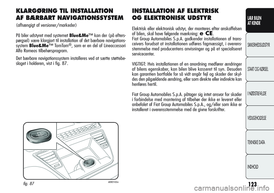 Alfa Romeo Giulietta 2012  Brugs- og vedligeholdelsesvejledning (in Danish) 123
LÆR BILEN 
AT KENDE
SIKKERHEDSUDSTYR
START OG KØRSEL
I NØDSTILFÆLDE
VEDLIGEHOLDELSE
TEKNISKE DATA
INDHOLD
INSTALLATION AF ELEKTRISK 
OG ELEKTRONISK UDSTYR
Elektrisk eller elektronisk udstyr, d