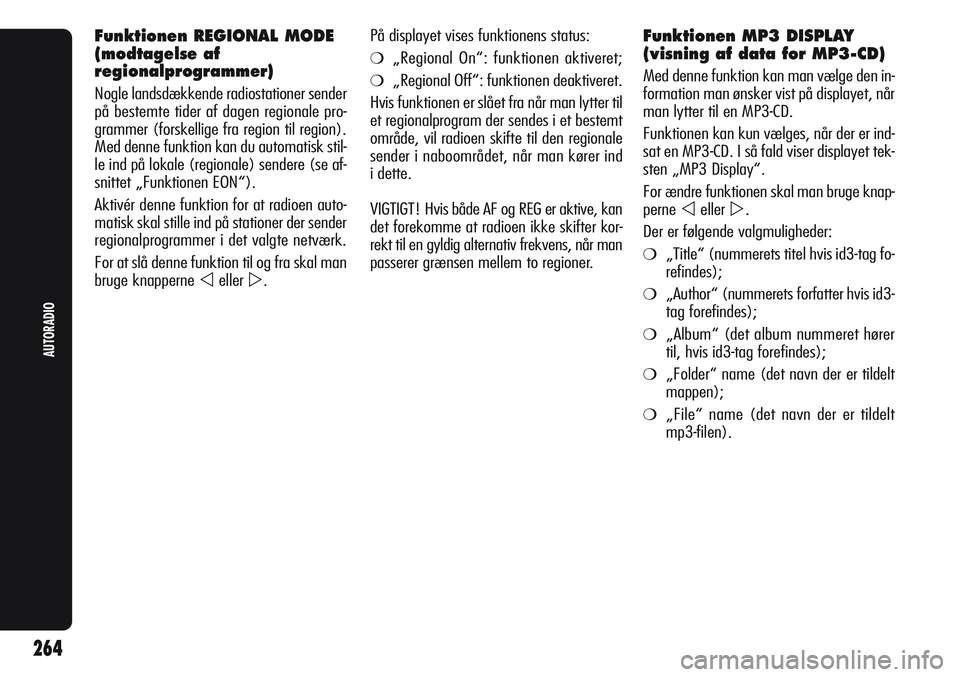 Alfa Romeo Giulietta 2012  Brugs- og vedligeholdelsesvejledning (in Danish) Funktionen REGIONAL MODE
(modtagelse af
regionalprogrammer)
Nogle landsdækkende radiostationer sender
på bestemte tider af dagen regionale pro-
grammer (forskellige fra region til region).
Med denne