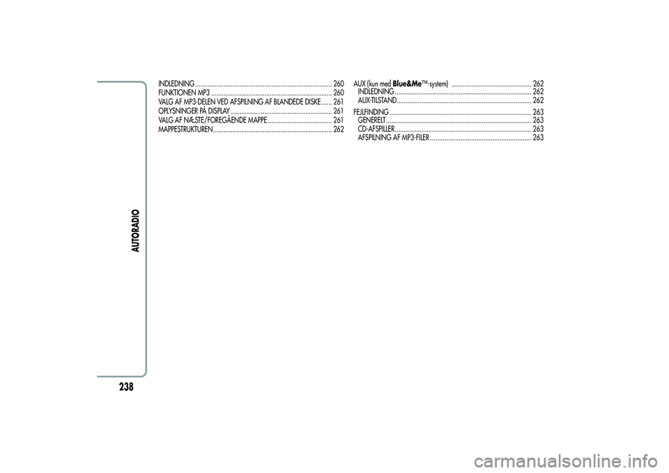 Alfa Romeo Giulietta 2013  Brugs- og vedligeholdelsesvejledning (in Danish) INDLEDNING ............................................................................. 260
FUNKTIONEN MP3 .................................................................... 260
VALG AF MP3-DELEN V