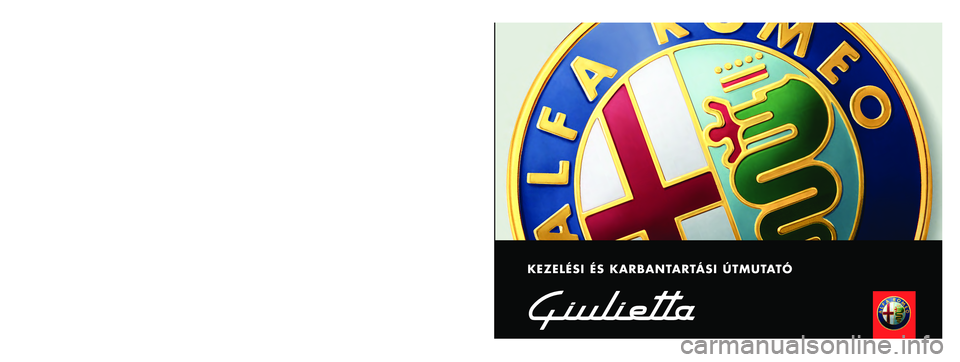 Alfa Romeo Giulietta 2012 Kezelési és karbantartási útmutató (in Hungarian) KEZELÉSI ÉS KARBANTARTÁSI ÚTMUTATÓ
MAGYAR
Alfa Services
Cop Alfa Giulietta H 16-09-2011 8:47 Pagina 1 Alfa Romeo Giulietta 2012 Kezelési és karbantartási útmutató (in Hungarian) KEZELÉSI ÉS KARBANTARTÁSI ÚTMUTATÓ
MAGYAR
Alfa Services
Cop Alfa Giulietta H 16-09-2011 8:47 Pagina 1