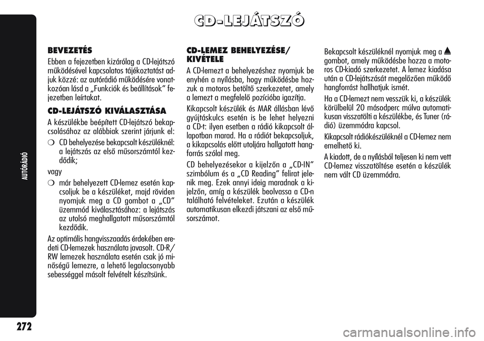 Alfa Romeo Giulietta 2012  Kezelési és karbantartási útmutató (in Hungarian) C C
D D
- -
L L
E E
J J
Á Á
T T
S S
Z Z
Ó Ó
BEVEZETÉS
Ebben a fejezetben kizárólag a CD-lejátszó
működésével kapcsolatos tájékoztatást ad-
juk közzé: az autórádió működésére v
