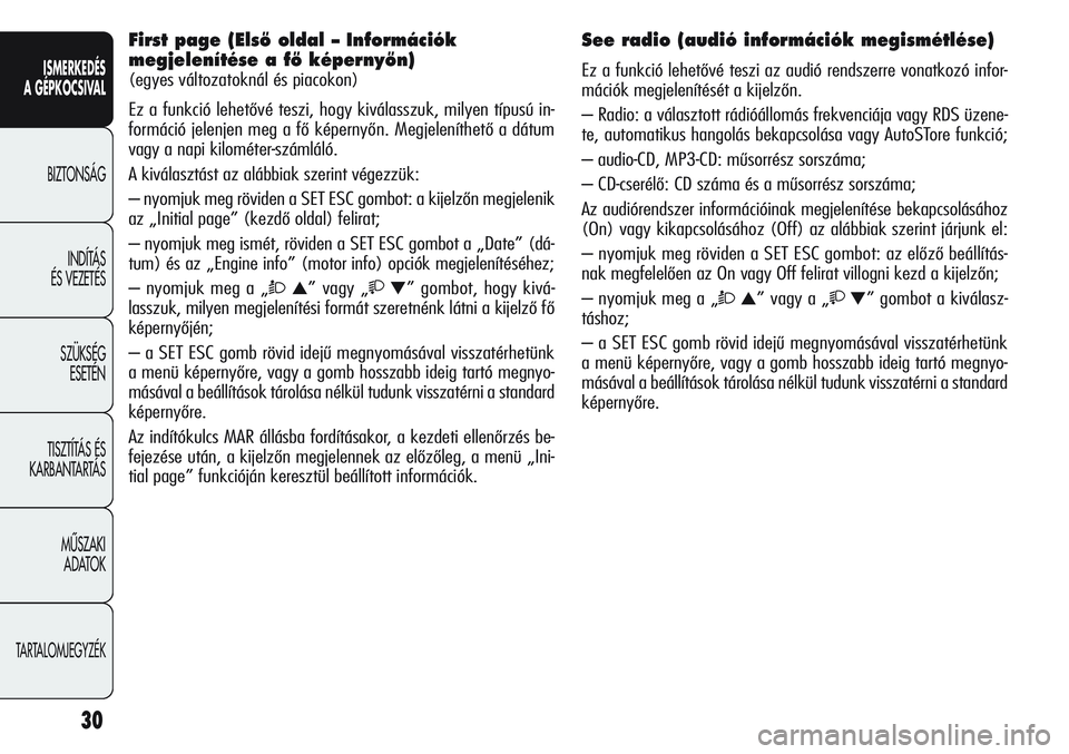 Alfa Romeo Giulietta 2012 Kezelési és karbantartási útmutató (in Hungarian) ISMERKEDÉS
A GÉPKOCSIVAL
BIZTONSÁG
INDÍTÁS
ÉS VEZETÉS
SZÜKSÉG
ESETÉN
TISZTÍTÁS ÉS
KARBANTARTÁS
MÙSZAKI
ADATOK
TARTALOMJEGYZÉK
30
First page (ElsŒ oldal – Információk
megjelen Alfa Romeo Giulietta 2012 Kezelési és karbantartási útmutató (in Hungarian) ISMERKEDÉS
A GÉPKOCSIVAL
BIZTONSÁG
INDÍTÁS
ÉS VEZETÉS
SZÜKSÉG
ESETÉN
TISZTÍTÁS ÉS
KARBANTARTÁS
MÙSZAKI
ADATOK
TARTALOMJEGYZÉK
30
First page (ElsŒ oldal – Információk
megjelen