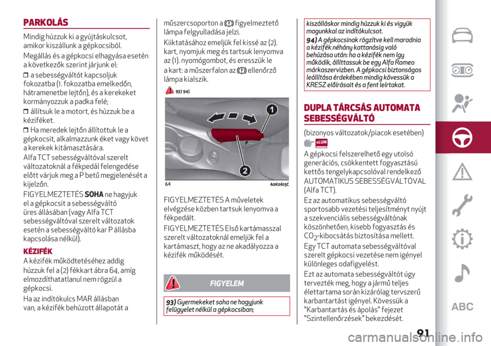 Alfa Romeo Giulietta 2021  Kezelési és karbantartási útmutató (in Hungarian) ��
:*7-(#5+
W9%C9. ,A$$B( (9 3 ./A&:<#(B18#-:+
359(-? (9#$<11B%( 3 .67(-8#9DE1=
W*.<11<# 6# 3 .67(-8#9 *1,3./<#3 *#*:6%
3 (";*:(*$H( #$*?9%: &<?&B%( *1M
3 #*D*##6.;<1:E: (378#-1&B(
2-(-$3:D3 Pl=