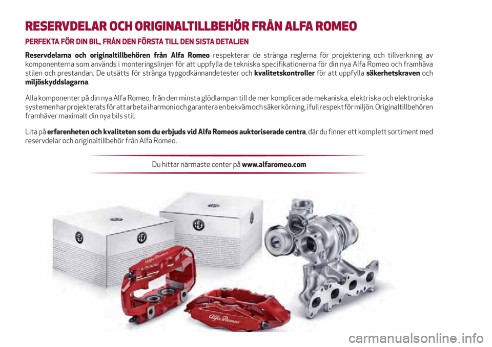 Alfa Romeo Giulietta 2021  Drift- och underhållshandbok (in Swedish) RESERVDELAR OCH ORIGINALTILLBEHÖR FRÅN ALFA ROMEO
PERFEKTA FÖR DIN BIL, FRÅN DEN FÖRSTA TILL DEN SISTA DETALJEN
Reservdelarna och originaltillbehören från Alfa Romeo respekterar de stränga reg