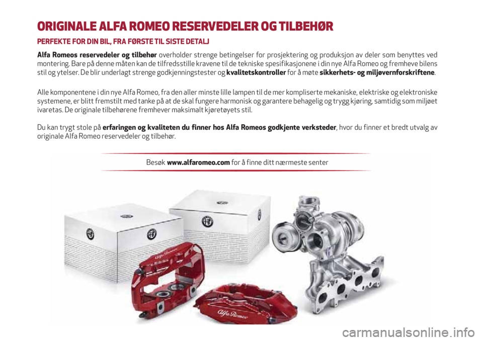 Alfa Romeo Giulietta 2021  Drift- og vedlikeholdshåndbok (in Norwegian) ORIGINALE ALFA ROMEO RESERVEDELER OG TILBEHØR
PERFEKTE FOR DIN BIL, FRA FØRSTE TIL SISTE DETALJ
Alfa Romeos reservedeler og tilbehør overholder strenge betingelser for prosjektering og produksjon a