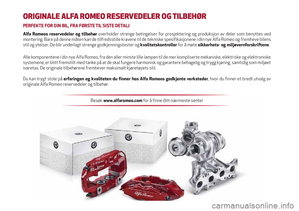 Alfa Romeo Giulietta 2021 Drift- og vedlikeholdshåndbok (in Norwegian) ORIGINALE ALFA ROMEO RESERVEDELER OG TILBEHØR
PERFEKTE FOR DIN BIL, FRA FØRSTE TIL SISTE DETALJ
Alfa Romeos reservedeler og tilbehør overholder strenge betingelser for prosjektering og produksjon a Alfa Romeo Giulietta 2021 Drift- og vedlikeholdshåndbok (in Norwegian) ORIGINALE ALFA ROMEO RESERVEDELER OG TILBEHØR
PERFEKTE FOR DIN BIL, FRA FØRSTE TIL SISTE DETALJ
Alfa Romeos reservedeler og tilbehør overholder strenge betingelser for prosjektering og produksjon a