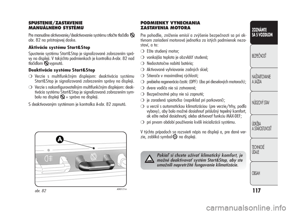 Alfa Romeo Giulietta 2010  Návod na použitie a údržbu (in Slovakian) 117
CONOSCENZA
DELLA
VETTURA
SICUREZZA
AVVIAMENTO
EGUIDA
IN EMERGENZA
MANUTENZIONE
ECURA
DATI TECNICI
INDICE
ZOZNÁMTE
SA S VOZIDLOM
BEZPEâNOSË
NA·TARTOVANIE
A JAZDA
NÚDZOV¯ STAV
ÚDRÎBA
A STARO