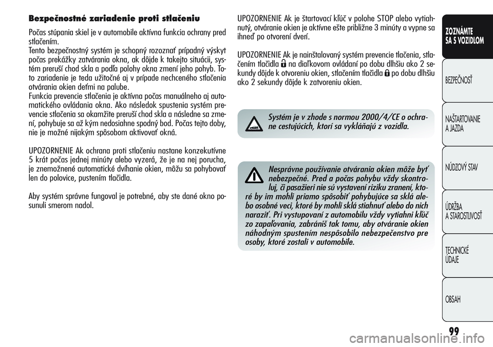 Alfa Romeo Giulietta 2012  Návod na použitie a údržbu (in Slovakian) 99
CONOSCENZA
DELLA
VETTURA
SICUREZZA
AVVIAMENTO
E GUIDA
IN EMERGENZA
MANUTENZIONE
E CURA
DATI TECNICI
INDICE
ZOZNÁMTE
SA S VOZIDLOM
BEZPEâNOSË
NA·TARTOVANIE 
A JAZDA
NÚDZOV¯ STAV
ÚDRÎBA 
A ST