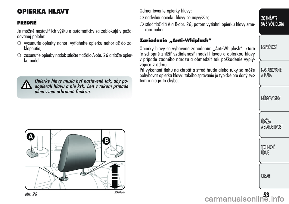 Alfa Romeo Giulietta 2011 Návod na použitie a údržbu (in Slovakian) 53
CONOSCENZA
DELLA
VETTURA
SICUREZZA
AVVIAMENTO
E GUIDA
IN EMERGENZA
MANUTENZIONE
E CURA
DATI TECNICI
INDICE
ZOZNÁMTE
SA S VOZIDLOM
BEZPEâNOSË
NA·TARTOVANIE
A JAZDA
NÚDZOV¯ STAV
ÚDRÎBA
A ST Alfa Romeo Giulietta 2011 Návod na použitie a údržbu (in Slovakian) 53
CONOSCENZA
DELLA
VETTURA
SICUREZZA
AVVIAMENTO
E GUIDA
IN EMERGENZA
MANUTENZIONE
E CURA
DATI TECNICI
INDICE
ZOZNÁMTE
SA S VOZIDLOM
BEZPEâNOSË
NA·TARTOVANIE
A JAZDA
NÚDZOV¯ STAV
ÚDRÎBA
A ST