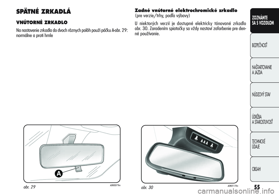 Alfa Romeo Giulietta 2011 Návod na použitie a údržbu (in Slovakian) 55
CONOSCENZA
DELLA
VETTURA
SICUREZZA
AVVIAMENTO
E GUIDA
IN EMERGENZA
MANUTENZIONE
E CURA
DATI TECNICI
INDICE
ZOZNÁMTE
SA S VOZIDLOM
BEZPEâNOSË
NA·TARTOVANIE
A JAZDA
NÚDZOV¯ STAV
ÚDRÎBA
A ST Alfa Romeo Giulietta 2011 Návod na použitie a údržbu (in Slovakian) 55
CONOSCENZA
DELLA
VETTURA
SICUREZZA
AVVIAMENTO
E GUIDA
IN EMERGENZA
MANUTENZIONE
E CURA
DATI TECNICI
INDICE
ZOZNÁMTE
SA S VOZIDLOM
BEZPEâNOSË
NA·TARTOVANIE
A JAZDA
NÚDZOV¯ STAV
ÚDRÎBA
A ST