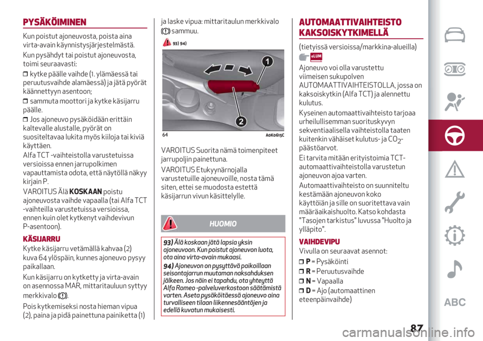 Alfa Romeo Giulietta 2021  Käyttö- ja huolto-ohjekirja (in in Finnish) ��
41*0-5+(+/#/
?/" >-#7$/$ )(-"%/.-7$), >-#7$) )#")
.#6$)3).)#" *+8""#7$87(+6(%7$%&’+7$+4
?/" >87+598$ $)# >-#7$/$ )(-"%/.-7$),
$-#’# 7%/6)).)7$#C
*8$*% >++&&% .
