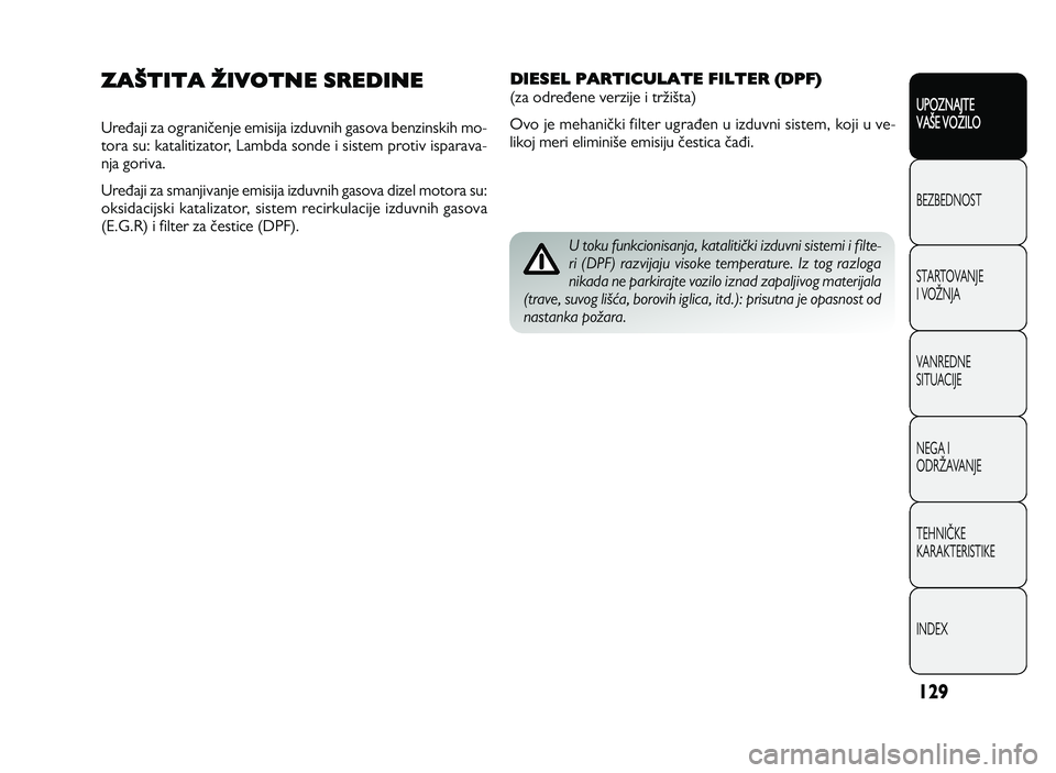 Alfa Romeo Giulietta 2013  Knjižica za upotrebu i održavanje (in Serbian) 1\f 9
UPOZNAJTE
VAXE VOZILO
BEZ BED N O ST
ST A RT O VA N JE
I  V O YN JA
V A N RED N E 
SIT U AC IJE
N EG A I
O DRY AVA N JE
T EH N I] KE
KA RA KTER IS T IK E
IN DEX
U  t o ku  f u nkcio n is a nja ,