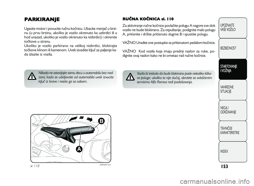 Alfa Romeo Giulietta 2013 Knjižica za upotrebu i održavanje (in Serbian) 1\b 3
RUČNA KOČNICA sl. 110
Z a a k tiv ir a n je r u Kn e k o Kn ic e p o vla Kit e p o lu gu A n ago re s v e d o k
vo Ailo n e b ud e b lo kir a n o . Z a o t Alfa Romeo Giulietta 2013 Knjižica za upotrebu i održavanje (in Serbian) 1\b 3
RUČNA KOČNICA sl. 110
Z a a k tiv ir a n je r u Kn e k o Kn ic e p o vla Kit e p o lu gu A n ago re s v e d o k
vo Ailo n e b ud e b lo kir a n o . Z a o t