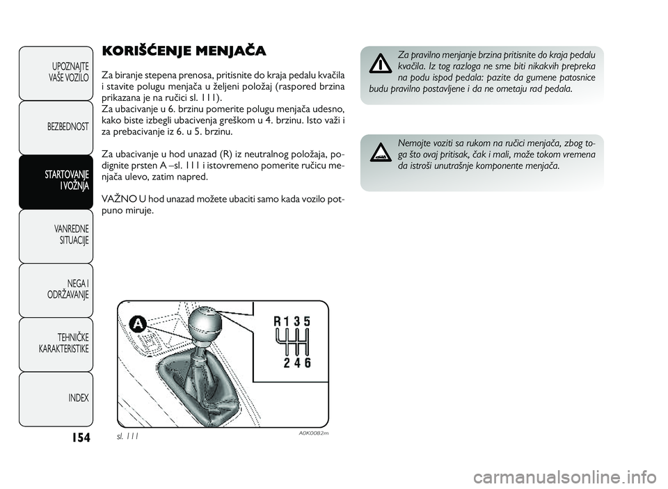Alfa Romeo Giulietta 2013 Knjižica za upotrebu i održavanje (in Serbian) 1\b4
KORIŠĆENJE MENJAČA
Z a b ir a n je s te p en a p re n o sa , p rit is n it e d o k ra ja p ed alu k va Kila
i s ta vit e p o lu gu m en ja Ka u H e lje n Alfa Romeo Giulietta 2013 Knjižica za upotrebu i održavanje (in Serbian) 1\b4
KORIŠĆENJE MENJAČA
Z a b ir a n je s te p en a p re n o sa , p rit is n it e d o k ra ja p ed alu k va Kila
i s ta vit e p o lu gu m en ja Ka u H e lje n