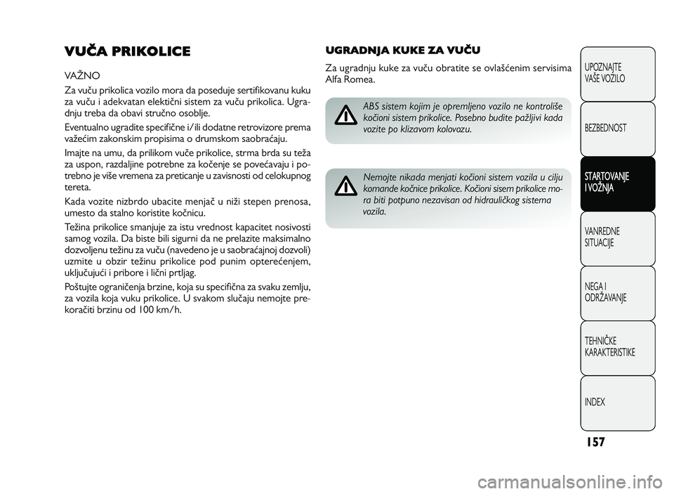 Alfa Romeo Giulietta 2013 Knjižica za upotrebu i održavanje (in Serbian) 1\b 7
VUČA PRIKOLICE
VA FN O
Za v u Ku p rik o lic a v o Ailo m ora d a p o se d uje s e rtif ik o va n u k u ku
Aa v u Ku i a d ekva ta n e le ktiK n i s is te m Alfa Romeo Giulietta 2013 Knjižica za upotrebu i održavanje (in Serbian) 1\b 7
VUČA PRIKOLICE
VA FN O
Za v u Ku p rik o lic a v o Ailo m ora d a p o se d uje s e rtif ik o va n u k u ku
Aa v u Ku i a d ekva ta n e le ktiK n i s is te m