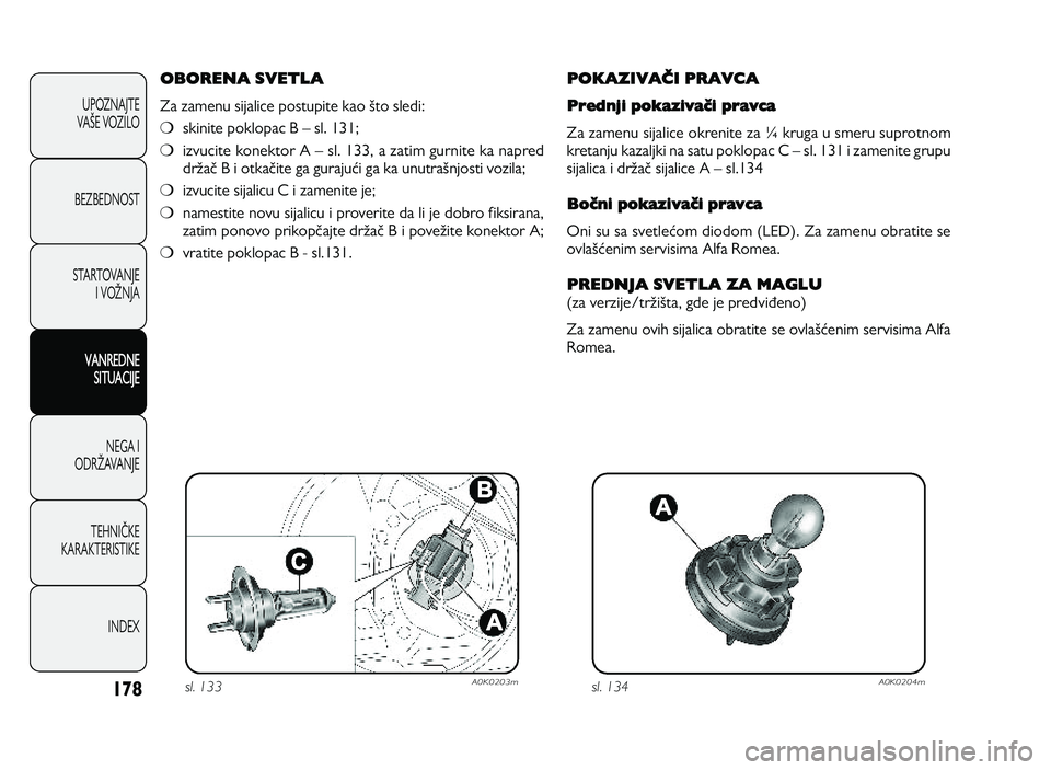Alfa Romeo Giulietta 2013 Knjižica za upotrebu i održavanje (in Serbian) 178
U PO ZN AJT E
VA OE V O ZIL O
B EZ BED N O ST
ST A RT O VA N JE
I V O PN JA
VANREDNE
SITUACIJE
N EG A I
O DRP AVA N JE
T EH N IS KE
KA RA KTER IS T IK E
IN DEX
OBORENA SVETLA
Z a z a m en u s Alfa Romeo Giulietta 2013 Knjižica za upotrebu i održavanje (in Serbian) 178
U PO ZN AJT E
VA OE V O ZIL O
B EZ BED N O ST
ST A RT O VA N JE
I V O PN JA
VANREDNE
SITUACIJE
N EG A I
O DRP AVA N JE
T EH N IS KE
KA RA KTER IS T IK E
IN DEX
OBORENA SVETLA
Z a z a m en u s