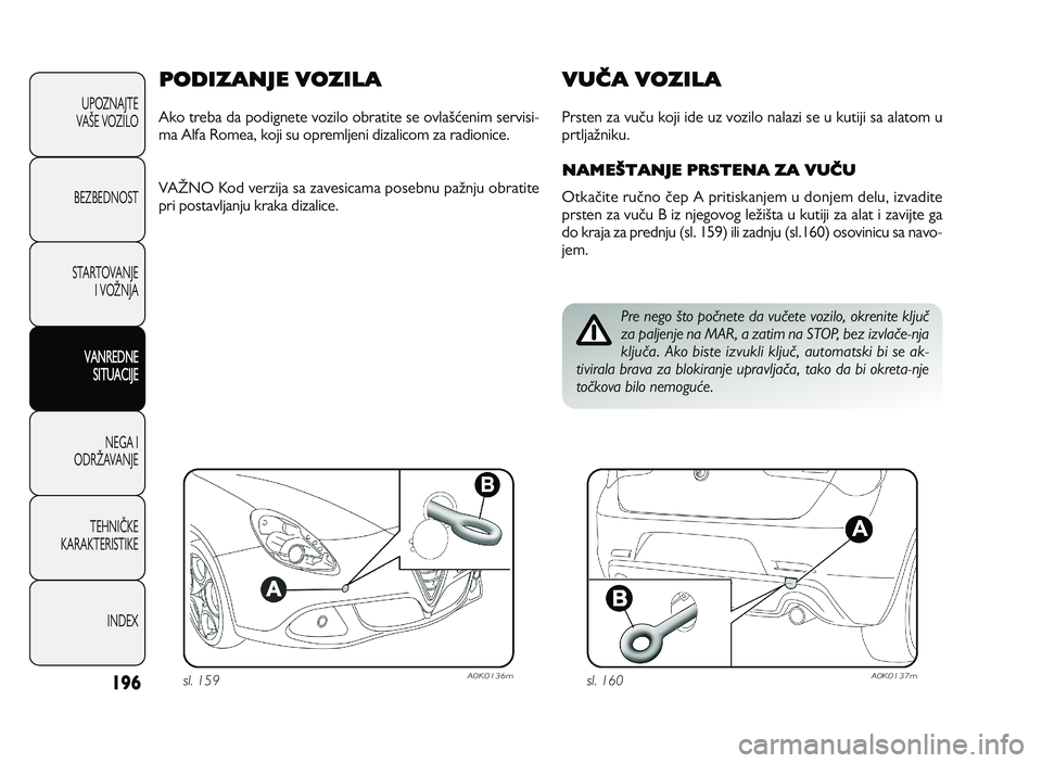 Alfa Romeo Giulietta 2013 Knjižica za upotrebu i održavanje (in Serbian) 196
U PO ZN AJT E
VA OE V O ZIL O
B EZ BED N O ST
ST A RT O VA N JE
I V O PN JA
VANREDNE
SITUACIJE
N EG A I
O DRP AVA N JE
T EH N IS KE
KA RA KTER IS T IK E
IN DEX
PODIZANJE VOZILA
A ko t r e b a Alfa Romeo Giulietta 2013 Knjižica za upotrebu i održavanje (in Serbian) 196
U PO ZN AJT E
VA OE V O ZIL O
B EZ BED N O ST
ST A RT O VA N JE
I V O PN JA
VANREDNE
SITUACIJE
N EG A I
O DRP AVA N JE
T EH N IS KE
KA RA KTER IS T IK E
IN DEX
PODIZANJE VOZILA
A ko t r e b a