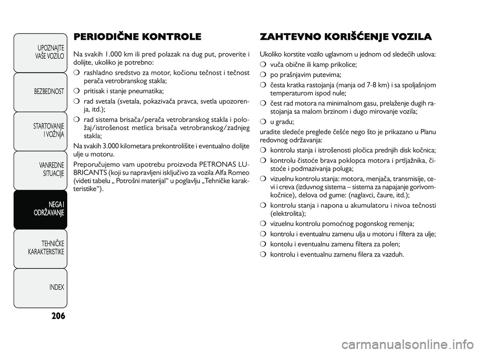 Alfa Romeo Giulietta 2013 Knjižica za upotrebu i održavanje (in Serbian) 206
U PO ZN AJT E
VA GE V O ZIL O
B EZ BED N O ST
ST A RT O VA N JE
I V O HN JA
V A N RED N E
SIT U AC IJE
NEGA I
ODRHAVANJE
T EH N IK KE
KA RA KTER IS T IK E
IN DEX
PERIODIČNE KONTROLE
N a s v Alfa Romeo Giulietta 2013 Knjižica za upotrebu i održavanje (in Serbian) 206
U PO ZN AJT E
VA GE V O ZIL O
B EZ BED N O ST
ST A RT O VA N JE
I V O HN JA
V A N RED N E
SIT U AC IJE
NEGA I
ODRHAVANJE
T EH N IK KE
KA RA KTER IS T IK E
IN DEX
PERIODIČNE KONTROLE
N a s v