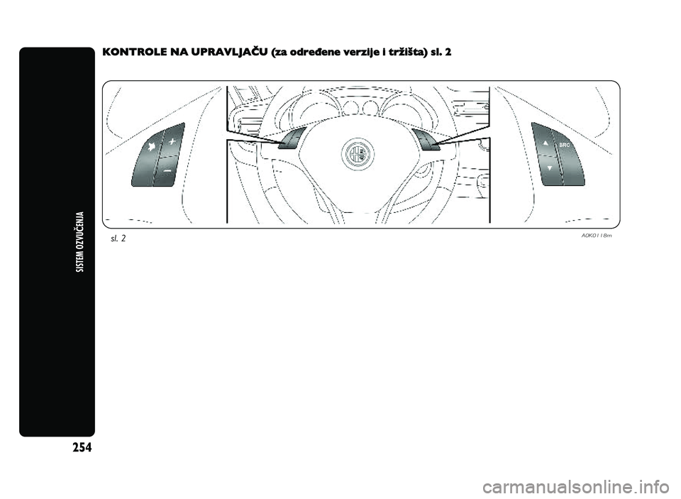 Alfa Romeo Giulietta 2013  Knjižica za upotrebu i održavanje (in Serbian) 25\f
SISTEM \bZ\fUČENJA
sl.   2A 0K 0118m
KONTROLE NA UPRAVLJAKU (Ba odreOene verBije i trJiIta) sl. 2
N APO MEN A:   P o la ze [i  o d iz v o ra  F M  ili  A M  k o ji   je  p o deXe n  n a a u to  