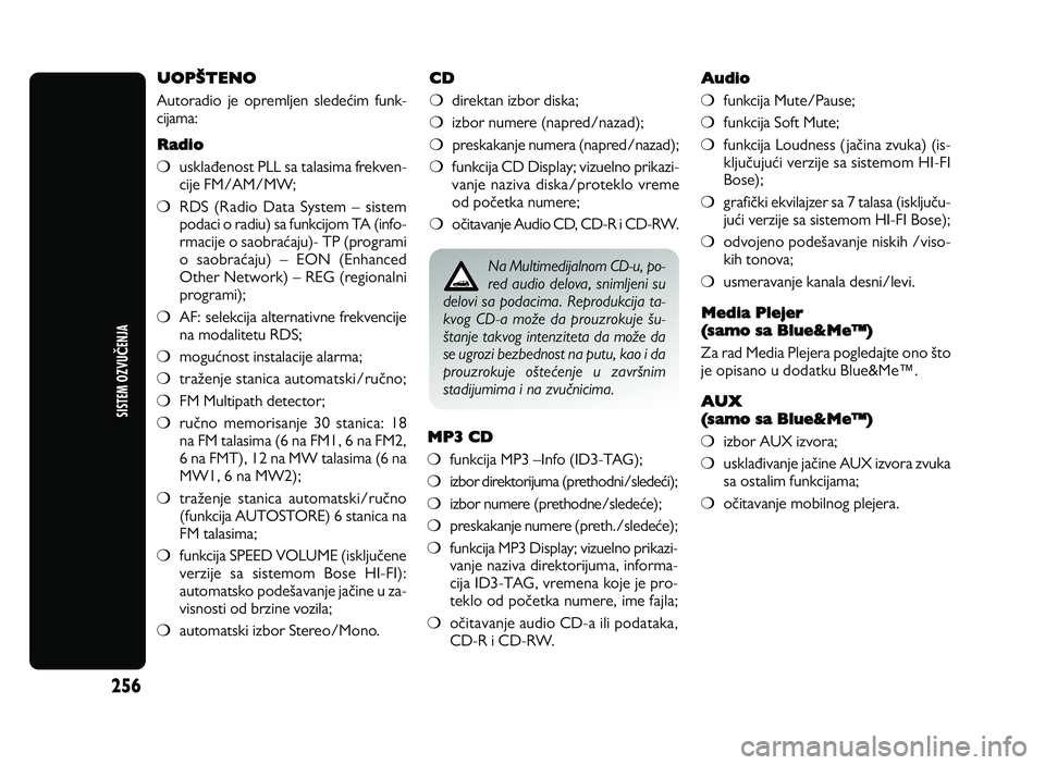 Alfa Romeo Giulietta 2011  Knjižica za upotrebu i održavanje (in Serbian) 256
SISTEM \bZ\fUČENJA
UOPGTENO 
A uto ra d io  je  o pre m lje n  sle d e[im  fu nk-
cija m a:
Radio
m usk la ] en o st P LL s a  t a la sim a f r e kve n -
cije  F M \fA M \fM W ;
m RD S ( R ad io 