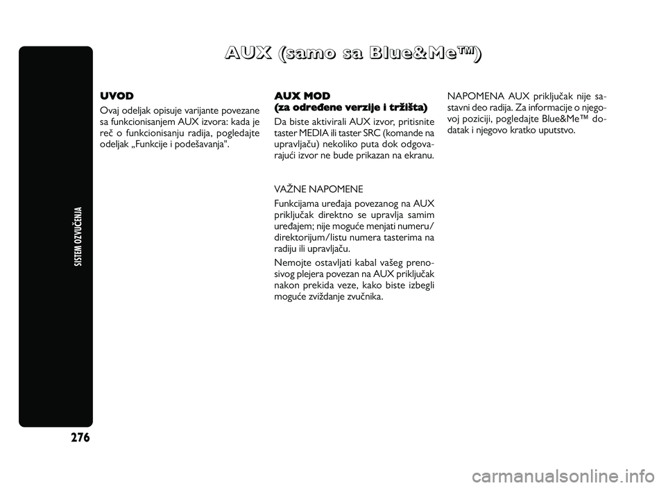 Alfa Romeo Giulietta 2011  Knjižica za upotrebu i održavanje (in Serbian) 276
SISTEM \bZ\fUČENJA
A AU UX X   ( (s sa am mo o   s sa a   B Bl lu ue e& &M Me eF F) )
UVOD
O va j  o delja k  o pis u je  v a rija n te  p o ve za n e
sa  fu nkcio nis a n je m  A U X iz v o ra :