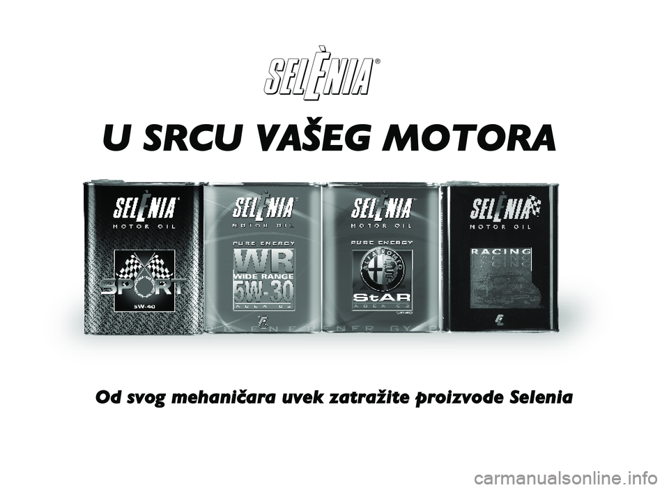 Alfa Romeo Giulietta 2013  Knjižica za upotrebu i održavanje (in Serbian) ¨
¨
Always ask your mechanic for 
In the  heart of you r engi ne.U�SRU�VŠ�\b	\f	R
	d�svog�mehaničara�uvek�zatražite�proizvode�Selenia 