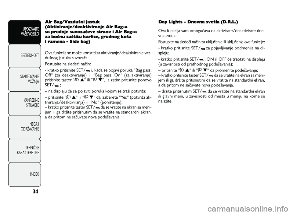 Alfa Romeo Giulietta 2013  Knjižica za upotrebu i održavanje (in Serbian) 34
UPOZNAJTE
VAXE VOZILO
BEZ BED N O ST
ST A RT O VA N JE
I   V O YN JA
V A N RED N E 
SIT U AC IJE
N EG A I
O DRY AVA N JE
T EH N I] KE
KA RA KTER IS T IK E
IN DEX
Air Bag/VazduPni jastuk
(Aktiviranj