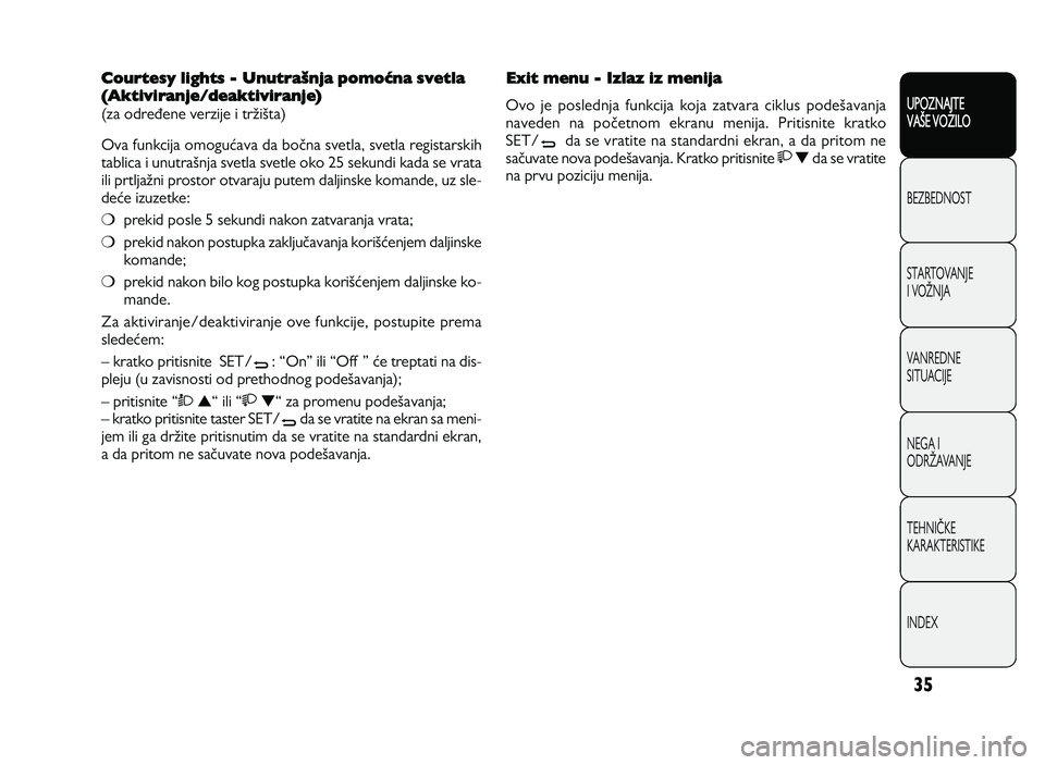 Alfa Romeo Giulietta 2012  Knjižica za upotrebu i održavanje (in Serbian) 35
UPOZNAJTE
VAXE VOZILO
BEZ BED N O ST
ST A RT O VA N JE
I  V O YN JA
V A N RED N E 
SIT U AC IJE
N EG A I
O DRY AVA N JE
T EH N I] KE
KA RA KTER IS T IK E
IN DEX
Courtesy lights - UnutraPnja pomoUna