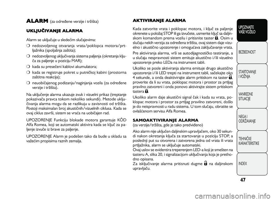 Alfa Romeo Giulietta 2012  Knjižica za upotrebu i održavanje (in Serbian) 47
UPOZNAJTE
VAXE VOZILO
BEZ BED N O ST
ST A RT O VA N JE
I  V O YN JA
V A N RED N E 
SIT U AC IJE
N EG A I
O DRY AVA N JE
T EH N I] KE
KA RA KTER IS T IK E
IN DEX
ALARM(z a  o dre ` en e v e rz ije  