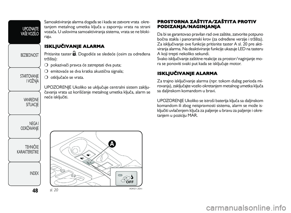 Alfa Romeo Giulietta 2011  Knjižica za upotrebu i održavanje (in Serbian) 48
UPOZNAJTE
VAXE VOZILO
BEZ BED N O ST
ST A RT O VA N JE
I   V O YN JA
V A N RED N E 
SIT U AC IJE
N EG A I
O DRY AVA N JE
T EH N I] KE
KA RA KTER IS T IK E
IN DEX
Sam oak tiv ir a n je  a la rm a d 