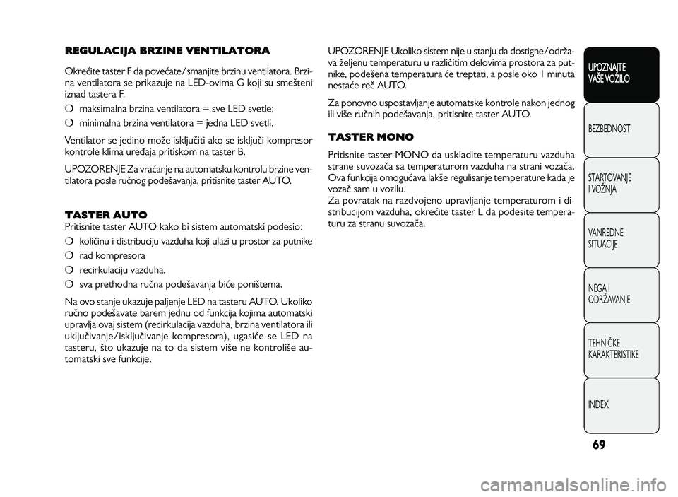 Alfa Romeo Giulietta 2013  Knjižica za upotrebu i održavanje (in Serbian) 69
UPOZNAJTE
VAXE VOZILO
BEZ BED N O ST
ST A RT O VA N JE
I  V O YN JA
V A N RED N E 
SIT U AC IJE
N EG A I
O DRY AVA N JE
T EH N I] KE
KA RA KTER IS T IK E
IN DEX
U PO ZO REN JE  U ko lik o  s is te 