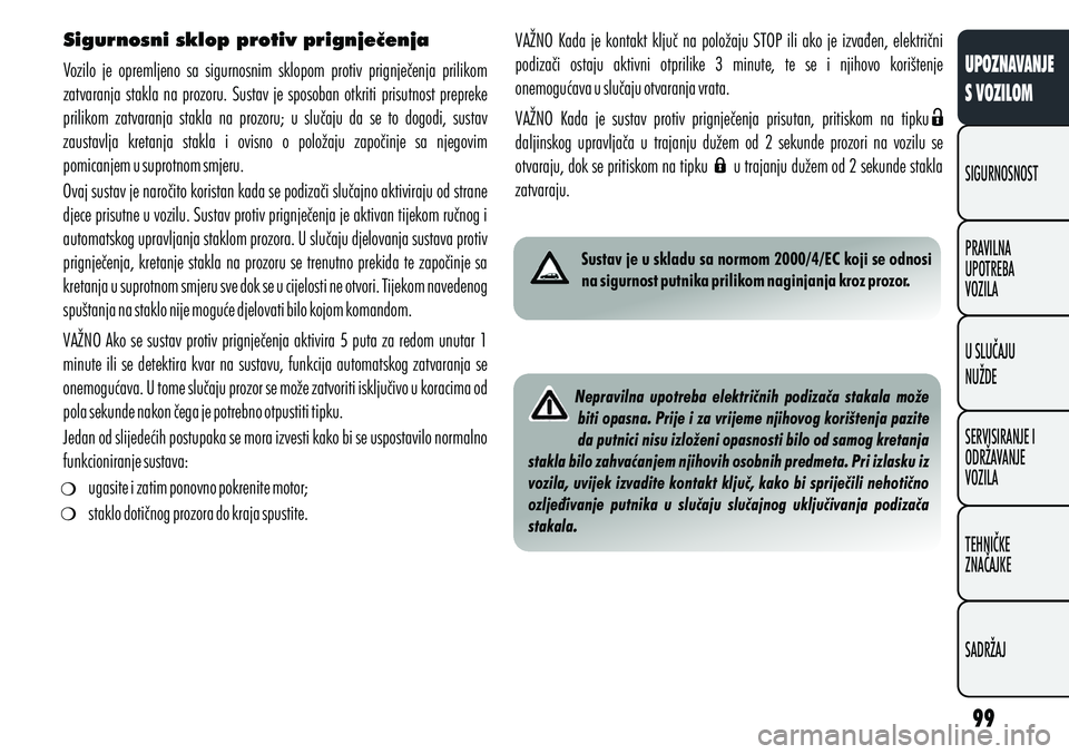 Alfa Romeo Giulietta 2012 Knjižica s uputama za uporabu i održavanje (in Croatian) Sigurnosni sklop protiv prignječenja
Vozilo je opremljeno sa sigurnosnim sklopom protiv prignječenja prilikom
zatvaranja stakla na prozoru. Sustav je sposoban otkriti prisutnost prep Alfa Romeo Giulietta 2012 Knjižica s uputama za uporabu i održavanje (in Croatian) Sigurnosni sklop protiv prignječenja
Vozilo je opremljeno sa sigurnosnim sklopom protiv prignječenja prilikom
zatvaranja stakla na prozoru. Sustav je sposoban otkriti prisutnost prep