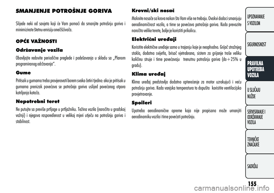 Alfa Romeo Giulietta 2012  Knjižica s uputama za uporabu i održavanje (in Croatian) SMANJENJE POTROŠNJE GORIVA
OPĆE VAŽNOSTI 
Održavanje vozila
Gume
Nepotrebni teret    Slijede  neki  od  savjeta  koji  će  Vam  pomoći  da  smanjite  potrošnju  goriva  i 
minimizirate štetnu 