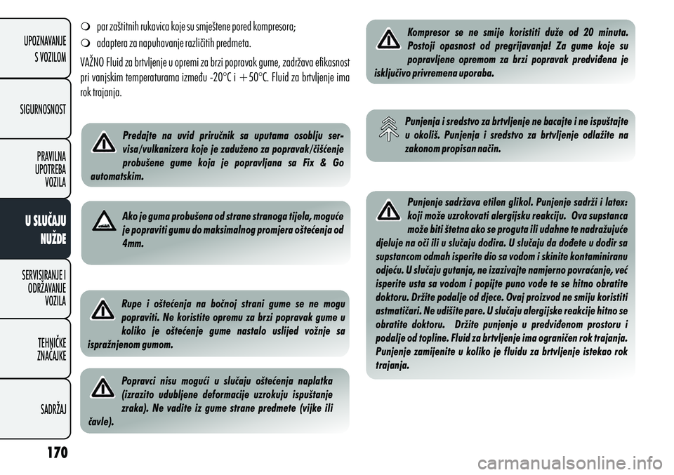 Alfa Romeo Giulietta 2012 Knjižica s uputama za uporabu i održavanje (in Croatian) m
par zaštitnih rukavica koje su smještene pored kompresora;
m adaptera za napuhavanje različitih predmeta.
VAŽNO Fluid za brtvljenje u opremi za brzi popravak gume, zadržava efikasnost
pri van Alfa Romeo Giulietta 2012 Knjižica s uputama za uporabu i održavanje (in Croatian) m
par zaštitnih rukavica koje su smještene pored kompresora;
m adaptera za napuhavanje različitih predmeta.
VAŽNO Fluid za brtvljenje u opremi za brzi popravak gume, zadržava efikasnost
pri van