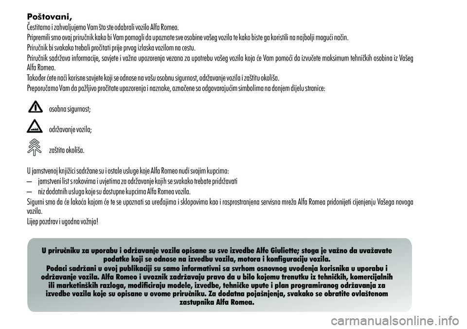 Alfa Romeo Giulietta 2011 Knjižica s uputama za uporabu i održavanje (in Croatian) Poštovani,
Čestitamo i zahvaljujemo Vam što ste odabrali vozilo Alfa Romeo.
Pripremili smo ovaj priručnik kako bi Vam pomogli da upoznate sve osobine vašeg vozila te kako biste ga koristili na na Alfa Romeo Giulietta 2011 Knjižica s uputama za uporabu i održavanje (in Croatian) Poštovani,
Čestitamo i zahvaljujemo Vam što ste odabrali vozilo Alfa Romeo.
Pripremili smo ovaj priručnik kako bi Vam pomogli da upoznate sve osobine vašeg vozila te kako biste ga koristili na na