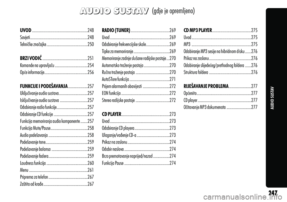 Alfa Romeo Giulietta 2013  Knjižica s uputama za uporabu i održavanje (in Croatian)  (gdje je opremljeno)
AUDIO SUSTAV
AUDIO SUSTAV
UVOD ......................................................248
Savjeti........................................................248
Tehničke značajke ..