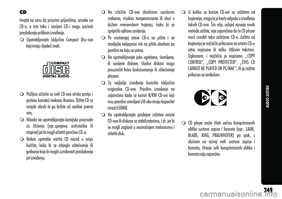 Alfa Romeo Giulietta 2013  Knjižica s uputama za uporabu i održavanje (in Croatian) AUDIO SUSTAV
CD
mUpotrebljavajte  isključivo  Compact  Disc-ove 
koji imaju sljedeći znak:
m Pažljivo očistite sa svih CD-ova otiske prstiju i 
prašinu koristeći mekanu tkaninu. Držite CD za 
v