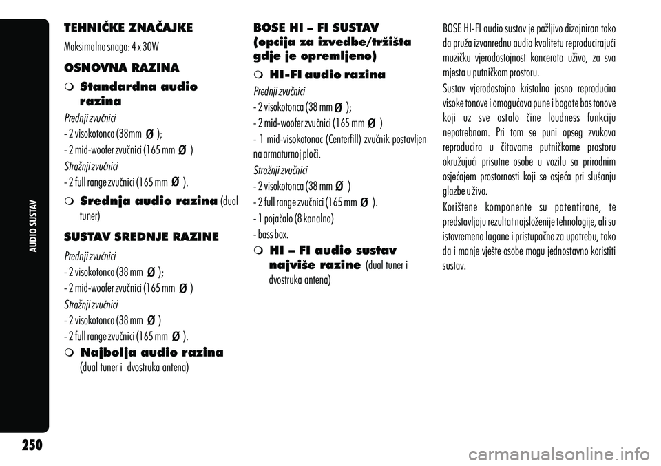 Alfa Romeo Giulietta 2012 Knjižica s uputama za uporabu i održavanje (in Croatian) AUDIO SUSTAV
TEHNIČKE ZNAČAJKE
OSNOVNA RAZINA
mStandardna audio
razina
m Srednja audio razina (dual
tuner)
SUSTAV SREDNJE RAZINE
m Najbolja audio razina
(dual tuner i dvostruka antena)
Maksima Alfa Romeo Giulietta 2012 Knjižica s uputama za uporabu i održavanje (in Croatian) AUDIO SUSTAV
TEHNIČKE ZNAČAJKE
OSNOVNA RAZINA
mStandardna audio
razina
m Srednja audio razina (dual
tuner)
SUSTAV SREDNJE RAZINE
m Najbolja audio razina
(dual tuner i dvostruka antena)
Maksima