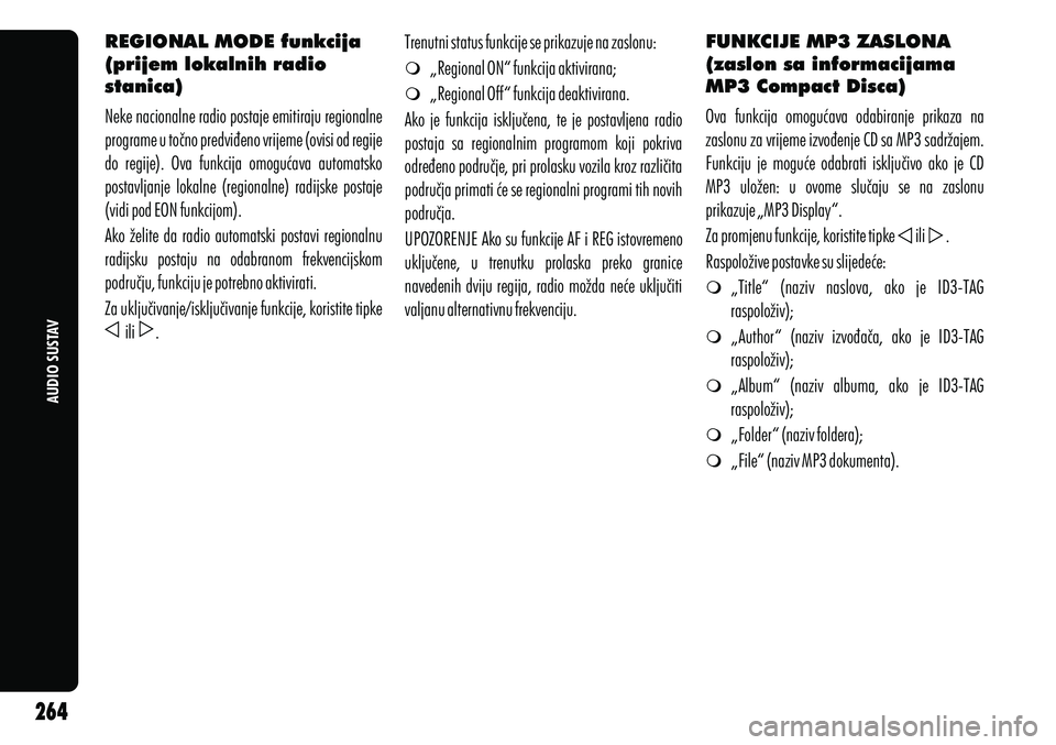 Alfa Romeo Giulietta 2012 Knjižica s uputama za uporabu i održavanje (in Croatian) AUDIO SUSTAV
REGIONAL MODE funkcija
(prijem lokalnih radio
stanica)
Neke nacionalne radio postaje emitiraju regionalne
programe u točno predviđeno vrijeme (ovisi od regije
do regije). Ova fun Alfa Romeo Giulietta 2012 Knjižica s uputama za uporabu i održavanje (in Croatian) AUDIO SUSTAV
REGIONAL MODE funkcija
(prijem lokalnih radio
stanica)
Neke nacionalne radio postaje emitiraju regionalne
programe u točno predviđeno vrijeme (ovisi od regije
do regije). Ova fun