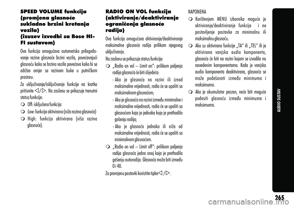 Alfa Romeo Giulietta 2012 Knjižica s uputama za uporabu i održavanje (in Croatian) AUDIO SUSTAV
SPEED VOLUME funkcija
(promjena glasnoće
sukladno brzini kretanja
vozila)
(izuzev izvedbi sa Bose HI-
FI sustavom)
m Off: isključena funkcija
m Low: funkcija aktivirana (niža razina Alfa Romeo Giulietta 2012 Knjižica s uputama za uporabu i održavanje (in Croatian) AUDIO SUSTAV
SPEED VOLUME funkcija
(promjena glasnoće
sukladno brzini kretanja
vozila)
(izuzev izvedbi sa Bose HI-
FI sustavom)
m Off: isključena funkcija
m Low: funkcija aktivirana (niža razina
