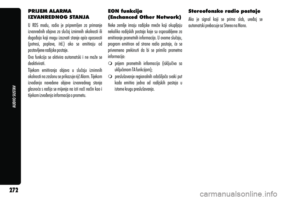 Alfa Romeo Giulietta 2012 Knjižica s uputama za uporabu i održavanje (in Croatian) AUDIO SUSTAV
PRIJEM ALARMA
IZVANREDNOG STANJA
U RDS modu, radio je pripremljen za primanje
izvanrednih objava za slučaj iznimnih okolnosti ili
događaja koji mogu izazvati stanje opće opa Alfa Romeo Giulietta 2012 Knjižica s uputama za uporabu i održavanje (in Croatian) AUDIO SUSTAV
PRIJEM ALARMA
IZVANREDNOG STANJA
U RDS modu, radio je pripremljen za primanje
izvanrednih objava za slučaj iznimnih okolnosti ili
događaja koji mogu izazvati stanje opće opa