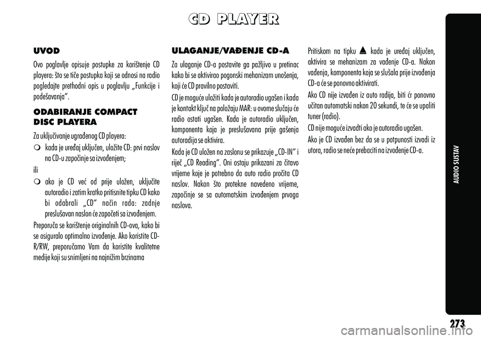 Alfa Romeo Giulietta 2012 Knjižica s uputama za uporabu i održavanje (in Croatian) AUDIO SUSTAV
UVOD
ODABIRANJE COMPACT
DISC PLAYERA
m kada je uređaj uključen, uložite CD: prvi naslov
na CD-u započinje sa izvođenjem;
m ako je CD već od prije uložen, uključite
auto Alfa Romeo Giulietta 2012 Knjižica s uputama za uporabu i održavanje (in Croatian) AUDIO SUSTAV
UVOD
ODABIRANJE COMPACT
DISC PLAYERA
m kada je uređaj uključen, uložite CD: prvi naslov
na CD-u započinje sa izvođenjem;
m ako je CD već od prije uložen, uključite
auto